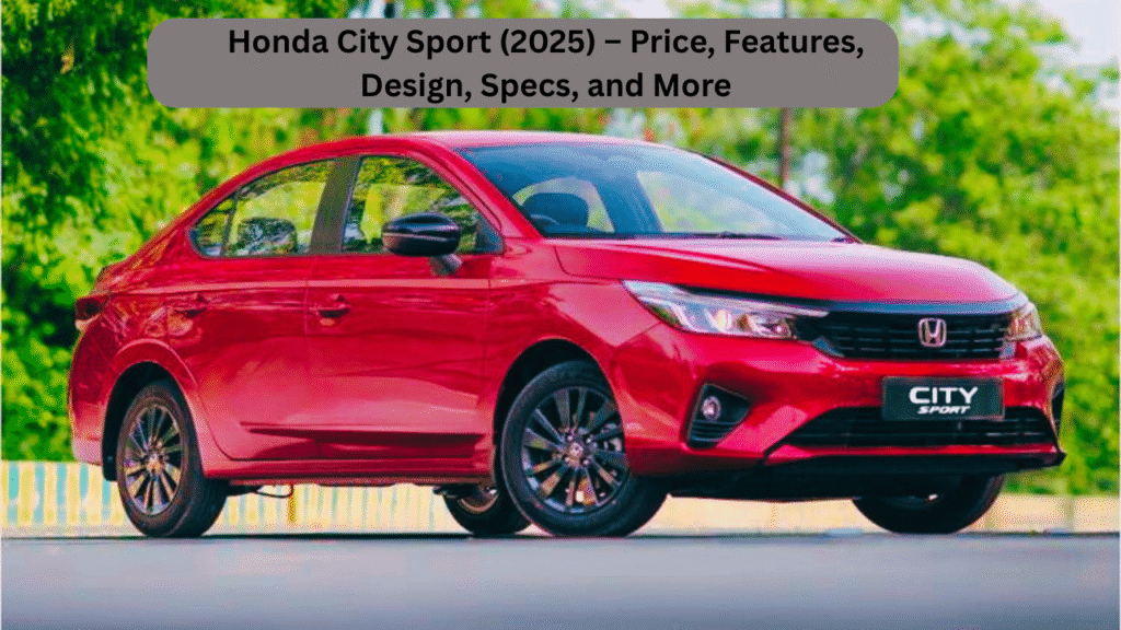 Honda City Sport (2025) – Price, Features, Design, Specs, and More
