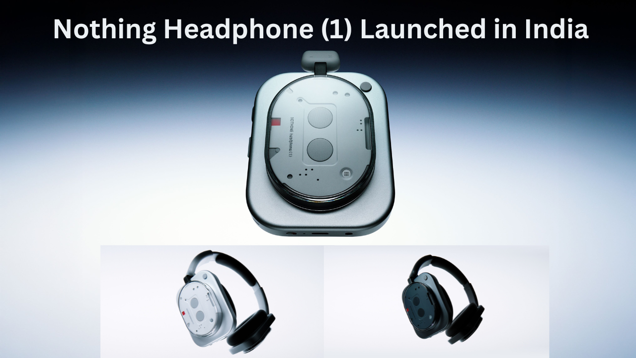 Nothing Headphone (1) Launched in India: Price, Specs, Features, Availability & More