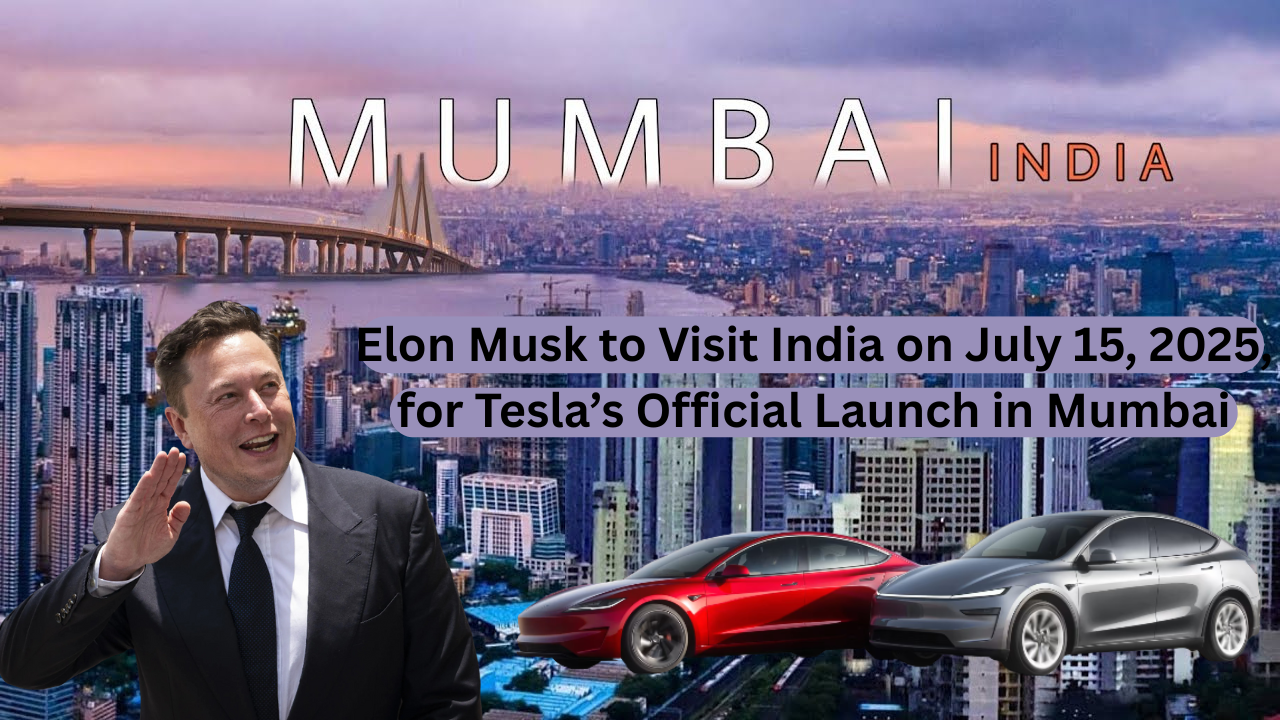 Elon Musk to Visit India on July 15, 2025, for Tesla’s Official Launch in Mumbai