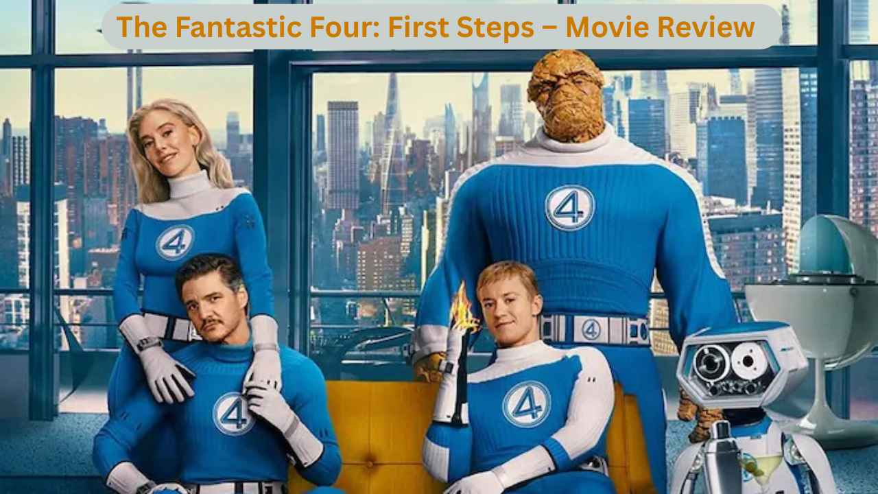 The Fantastic Four: First Steps – Movie Review and Box Office Collection in India